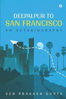 Deepalpur to San Francisco: An Autobiography 1