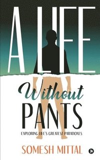bokomslag A Life Without Pants