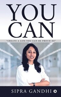 bokomslag You Can: "Create a life you can be proud of"