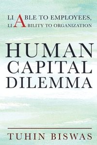 bokomslag Human Capital Dilemma: Liable to Employees, Liability to Organization