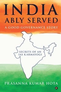 bokomslag India Ably Served: A Good Governance Story: Secrets of an IAS Karmayogi