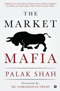 bokomslag The Market Mafia: Chronicle of India's High-Tech Stock Market Scandal & The Cabal That Went Scot-Free.