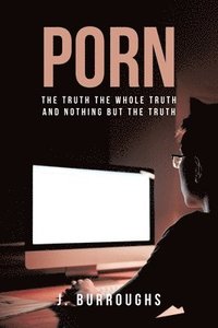 bokomslag Porn-The Truth The Whole Truth and Nothing But The Truth