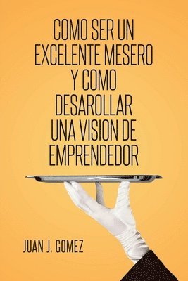 bokomslag Como ser un excelente mesero y como desarollar una vision de emprendedor