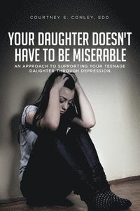 bokomslag Your Daughter Doesn't Have to Be Miserable