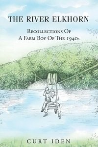 bokomslag The River Elkhorn-Recollections Of A Farm Boy Of The 1940s