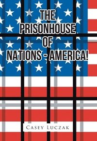 bokomslag The Prisonhouse of Nations - America!