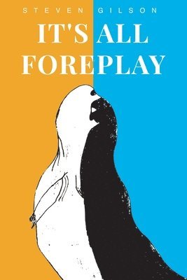 Steven Gilson - It's All Foreplay, Häftad