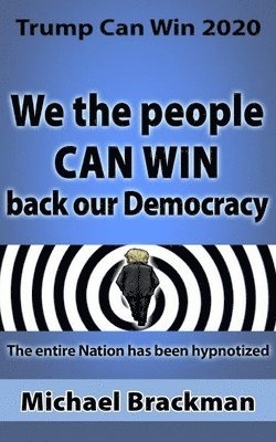 bokomslag Trump Can Win 2020: We the People Can Win Back our Democracy