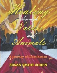 bokomslag Healing Through Nature and Animals: A Journey of Illumination