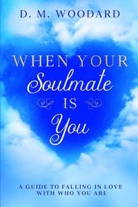 bokomslag When Your Soulmate Is - You: A Guide to Falling in Love with Who You Are