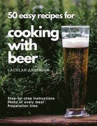 bokomslag 50 easy recipes for cooking with beer