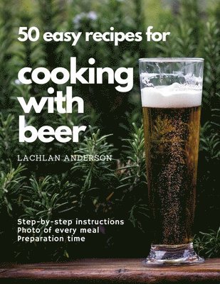 bokomslag 50 easy recipes for cooking with beer