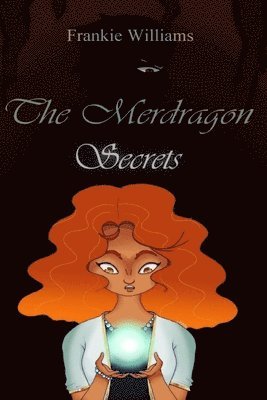 Frankie Williams, Jazzmine Dawkins - The Merdragon: Secrets, Häftad. Tillgänglighet: Lägg i varukorg
