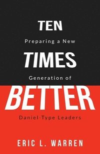 bokomslag Ten Times Better: Preparing a New Generation of Daniel-Type Leaders