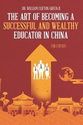 The Art of Becoming a Successful & Wealthy Educator in China for Expats 1