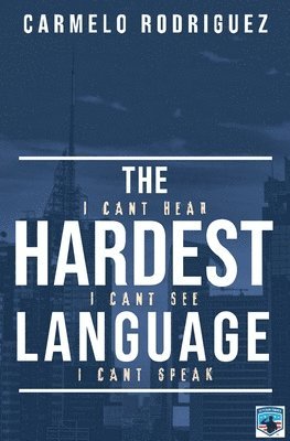 bokomslag The Hardest Language: I Cant Hear. I Cant See. I Cant Speak