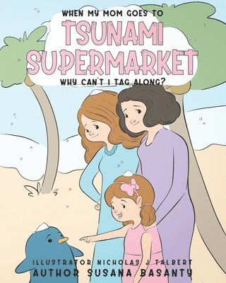 Susana Basanty, Cate Hogan - When my Mom Goes to Tsunami Supermarket, Why Can't I Tag Along?, Häftad