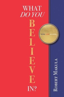Robert Makula - What Do You Believe In?, Häftad