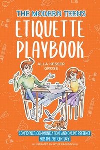 bokomslag The Modern Teen's Etiquette Playbook: Confidence, Communication, and Online Presence for the 21st Century