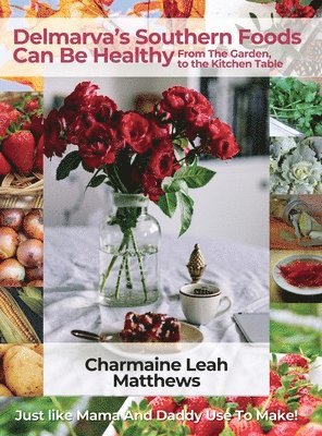 bokomslag Delmarva's Southern Foods Can Be Healthy: Just like Mama And Daddy Use To Make