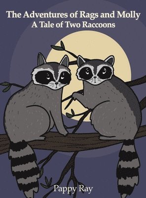 Pappy Ray - The Adventures of Rags and Molly: A Tale of Two Raccoons, Inbunden