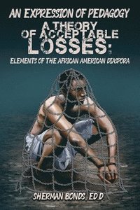 bokomslag An Expression of Pedagogy: A Theory of Acceptable Losses: Elements of the African American Diaspora