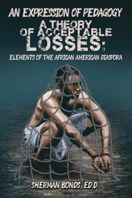 bokomslag An Expression of Pedagogy: A Theory of Acceptable Losses: Elements of the African American Diaspora