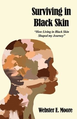 bokomslag Surviving in Black Skin: "How Living in Black Skin Shaped my Journey"