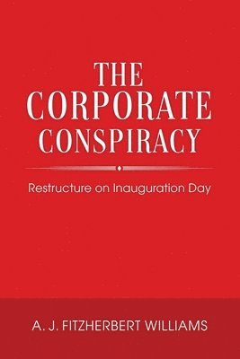 bokomslag The Corporate Conspiracy: Restructure on Inauguration Day