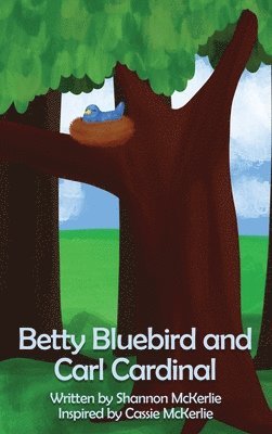 Shannon McKerlie - Betty Bluebird and Carl Cardinal, Inbunden