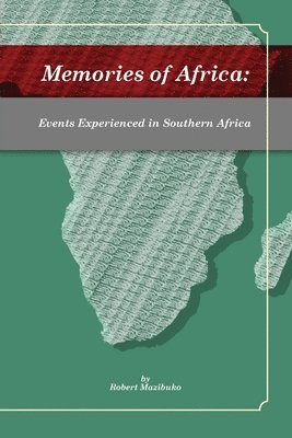 Memories of Africa: Events Experienced in Southern Africa 1