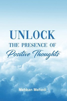 bokomslag Unlock the Presence of Positive Thoughts