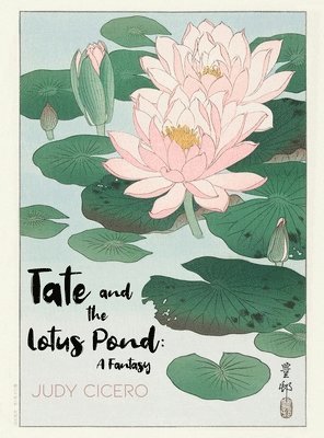 Judy Cicero - Tate and the Lotus Pond: A Fantasy, Inbunden