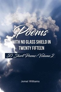 bokomslag Poems with No Glass Shield In Twenty Fifteen: 50 Short Poems: Volume 2