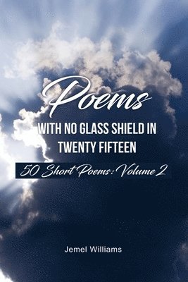Jemel Williams - Poems with No Glass Shield In Twenty Fifteen: 50 Short Poems: Volume 2, Häftad