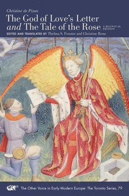 Christine Fenster, Thelma S. Fenster, Christine Reno, Jocelyn Wogan–browne, Christine de Pizan - "The God of Love′s Letter" and "The Tale of the Rose" – A Bilingual Edition. With Jean Gerson, "A Poem on Man and Woman," Translated from the Latin, Häftad