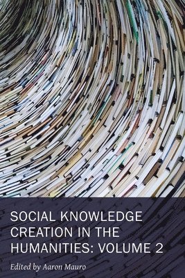 Aaron Mauro, Aaron Mauro - Social Knowledge Creation in the Humanities – Volume 2, Häftad
