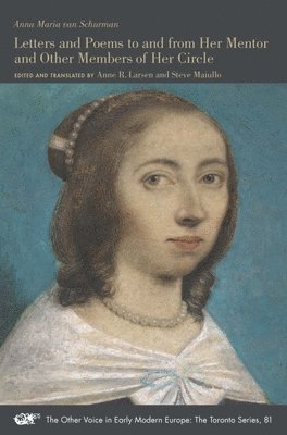 Anna Maria Van Schurman, Anne R. Larsen, Steve Maiullo, Anne R. Larsen - Letters and Poems to and from Her Mentor and Other Members of Her Circle, Häftad