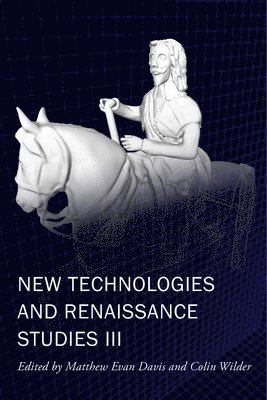 Matthew Evan Davis, Colin Wilder, Matthew Evan Davis, Colin Wilder - New Technologies and Renaissance Studies III, Häftad