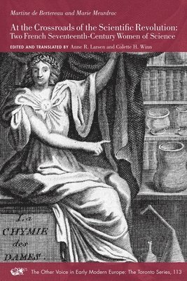 bokomslag At the Crossroads of the Scientific Revolution: Two French Seventeenth-Century Women of Science Volume 113