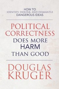 bokomslag Political Correctness Does More Harm Than Good