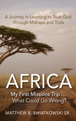 Africa-My First Missions Trip . . . What Could Go Wrong? 1