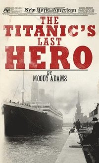 bokomslag The Titanic's Last Hero