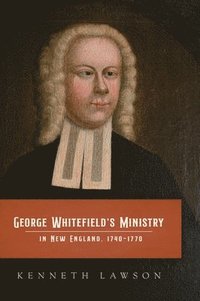 bokomslag George Whitefield's Ministry in New England, 1740-1770