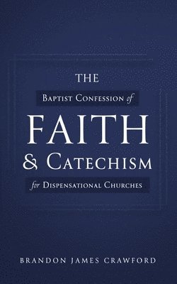 bokomslag The Baptist Confession of Faith and Catechism for Dispensational Churches