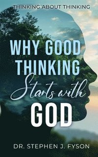 bokomslag Why Good Thinking Starts with God