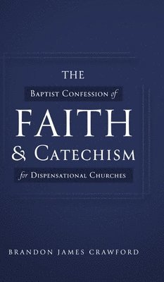 The Baptist Confession of Faith and Catechism for Dispensational Churches 1