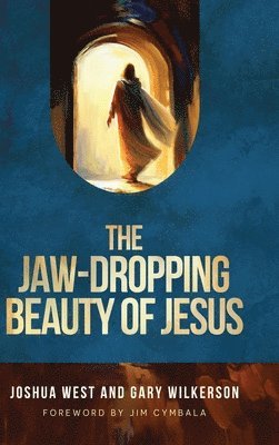 Joshua West, Gary Wilkerson - Jaw-Dropping Beauty of Jesus, Inbunden