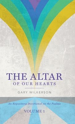 Gary Wilkerson - Altar of Our Hearts, Inbunden